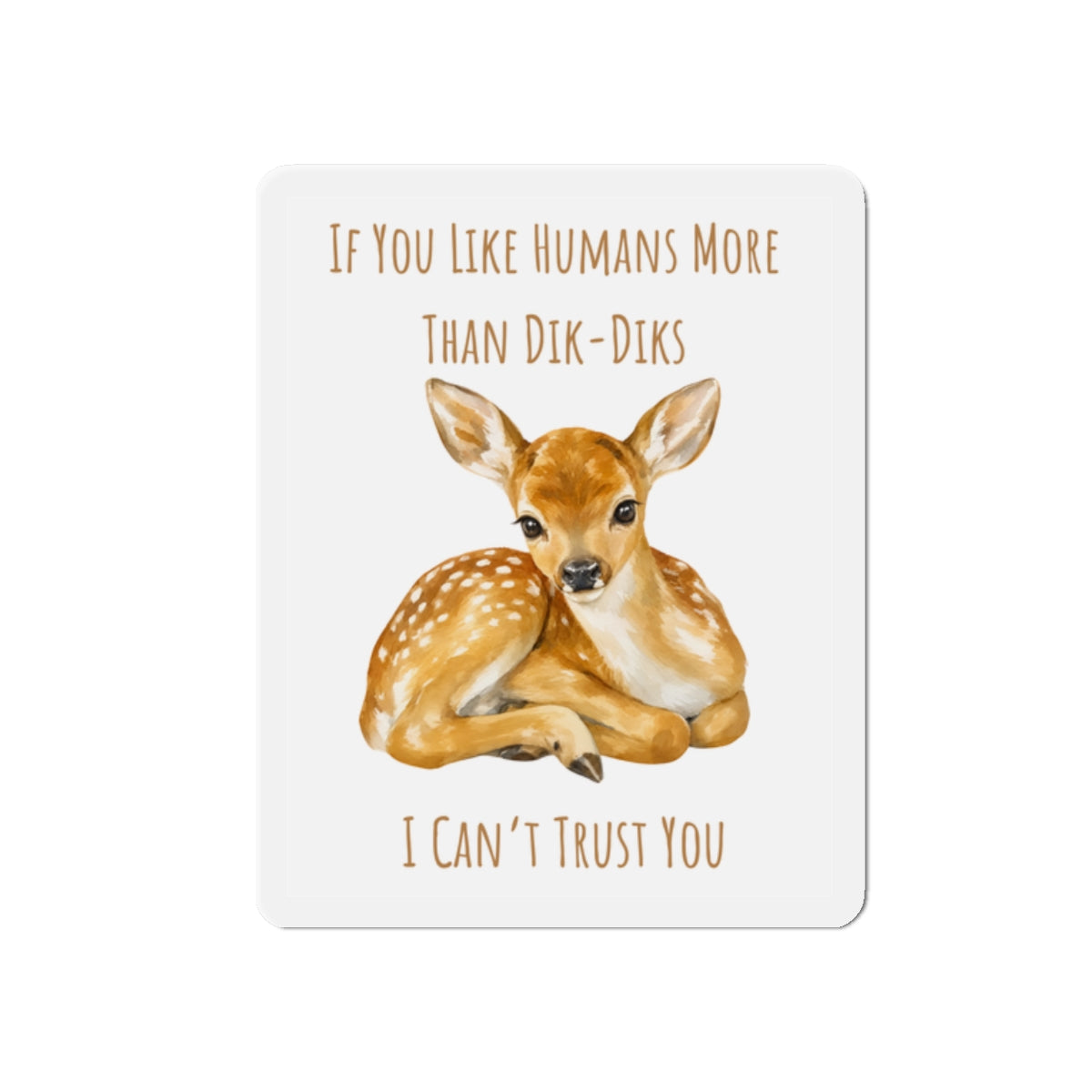 Die-Cut Magnet — Cute Fawn Magnet with Text "If You Like Humans More Than Dik-Diks I Can’t Trust You"